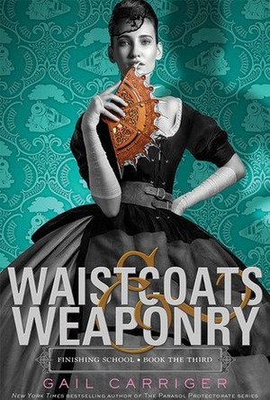 Waistcoats &amp; Weaponry (Finishing School #3)