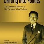Drifting into Politics: The Unfinished Memoirs of Tun Dr Ismail Abdul Rahman