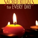 Sacred Rituals for Every Day