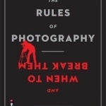 The Rules of Photography (and When to Break Them)