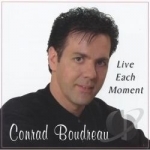 Live Each Moment by Conrad Boudreau