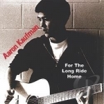 For the Long Ride Home by Aaron Kaufman