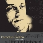 Cornelius Cardew: A Life Unfinished