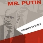 Mr. Putin: Operative in the Kremlin