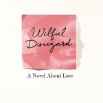 Wilful Disregard: A Novel About Love