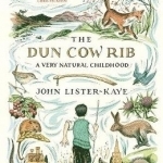 The Dun Cow Rib: A Very Natural Childhood