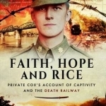 Faith, Hope and Rice: Private Fred Cox&#039;s Account of Captivity and the Death Railway