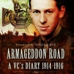 Armageddon Road: A VC&#039;s Diary 1914 - 1916