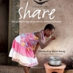 Share: The Cookbook That Celebrates Our Common Humanity. Foreword by Meryl Streep