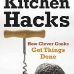 Kitchen Hacks: Foolproof (and Fun) Shortcuts for Solving Everyday Cooking Conundrums