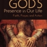 Finding God's Presence in Our Life: Faith, Prayer, and Action