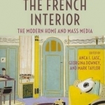 Designing the French Interior: The Modern Home and Mass Media