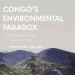Congo&#039;s Environmental Paradox: Potential and Predation in a Land of Plenty