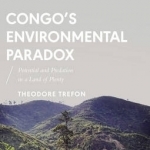 Congo's Environmental Paradox: Potential and Predation in a Land of Plenty