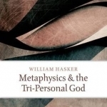Metaphysics and the Tri-personal God