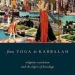 From Yoga to Kabbalah: Religious Exoticism and the Logics of Bricolage