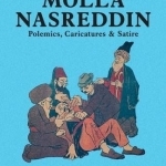 Molla Nasreddin: Polemics, Caricatures &amp; Satires