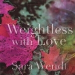 Weightless With Love by Sara Wendt