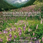 Wildflower Wonders: The 50 Best Wildflower Sites in the World