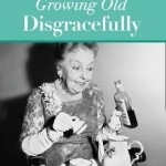 The Mills & Boon Modern Girl's Guide to Growing Old Disgracefully: Book 6