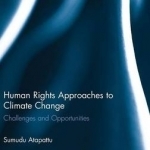 Human Rights Approaches to Climate Change: Challenges and Opportunities
