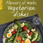 Flavours of Wales: Vegetarian Dishes