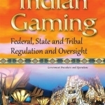 Indian Gaming: Federal, State &amp; Tribal Regulation &amp; Oversight
