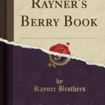 Rayner&#039;s Berry Book (Classic Reprint)