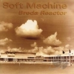 Breda Reactor by Soft Machine