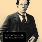 Gustav Mahler: v.2: Wunderhorn Years - Chronicles and Commentaries