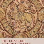 The Chasuble of Thomas Becket: A Biography