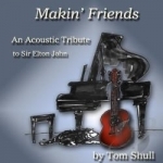 Makin&#039; Friends: An Acoustic Tribute to Sir Elton John by Tom Shull