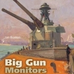 Big Gun Monitors: Design, Construction and Operations 1914-1945