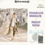 Right Now: Live at the Jazz Workshop by Charles Mingus