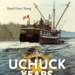 Uchuck Years: A West Coast Shipping Saga