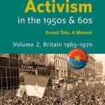 Revolutionary Activism in the 1950s &amp; 60s. Volume 2. Britain 1965 - 1970