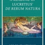 A Reading of Lucretius&#039; De Rerum Natura