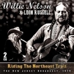 Riding the Northeast Trail: The New Jersey Broadcast 1979 by Willie Nelson / Leon Russell