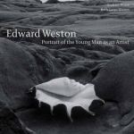 Edward Weston: Portrait of the Young Man as an Artist