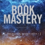 The Book of Mastery: Book I: Master Trilogy