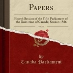 Sessional Papers, Vol. 11: Fourth Session of the Fifth Parliament of the Dominion of Canada; Session 1886 (Classic Reprint)