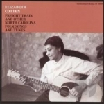 Freight Train and Other North Carolina Folk Songs by Elizabeth Cotten