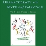Dramatherapy with Myth and Fairytale: The Golden Stories of Sesame