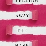Peeling Away the Mask: To Get to the Heart of What Really Matters