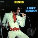 I Got Lucky by Elvis Presley