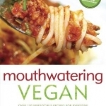 Mouthwatering Vegan: Over 130 Irresistible Recipes for Everyone
