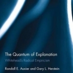 The Quantum of Explanation: Whitehead&#039;s Radical Empiricism