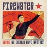 Songs We Should Have Written by Firewater