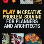 Play in Creative Problem-Solving for Planners and Architects