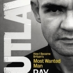 Outlaw: How I Became Britain&#039;s Most Wanted Man
